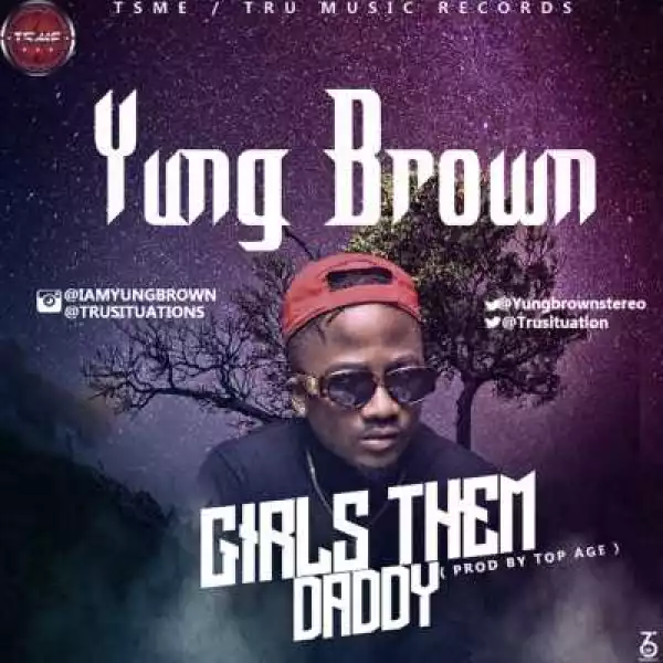 Yung Brown - “Girls Them Daddy”